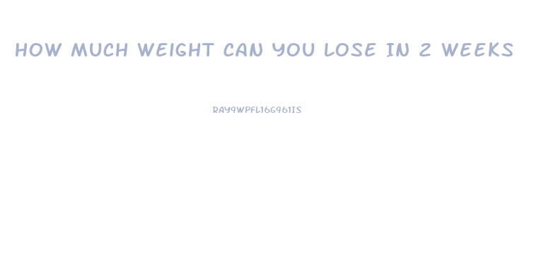 How Much Weight Can You Lose In 2 Weeks