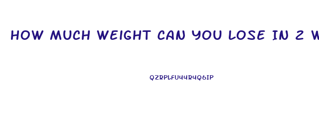 How Much Weight Can You Lose In 2 Weeks