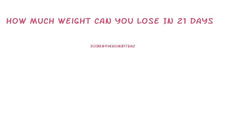 How Much Weight Can You Lose In 21 Days