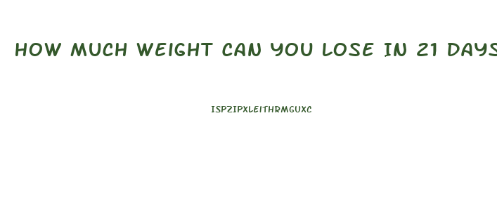 How Much Weight Can You Lose In 21 Days