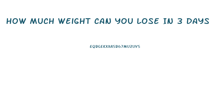 How Much Weight Can You Lose In 3 Days