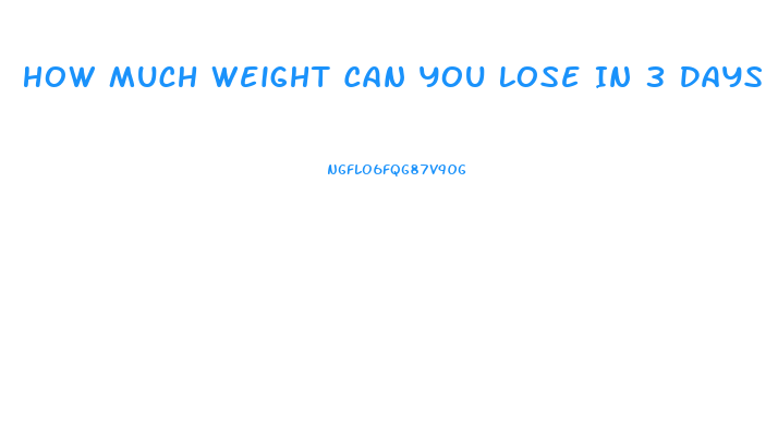 How Much Weight Can You Lose In 3 Days