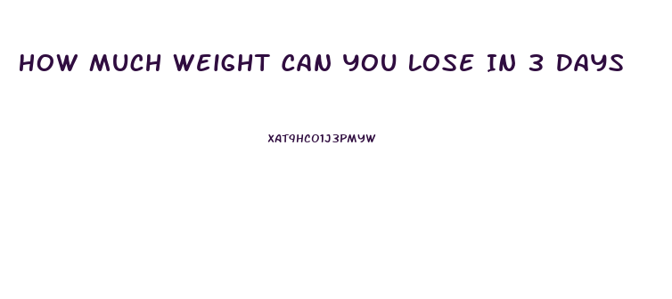 How Much Weight Can You Lose In 3 Days