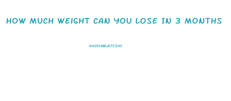 How Much Weight Can You Lose In 3 Months