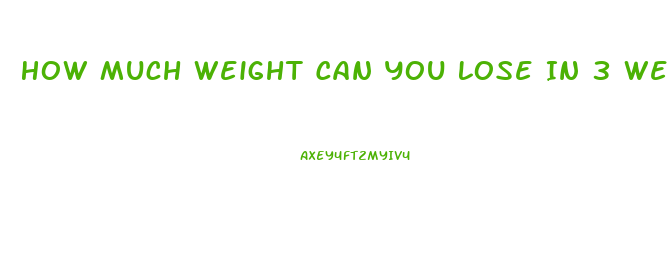 How Much Weight Can You Lose In 3 Weeks