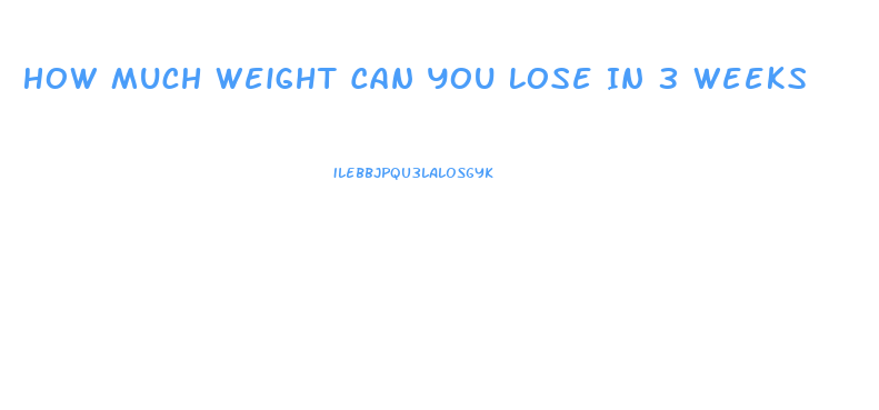 How Much Weight Can You Lose In 3 Weeks