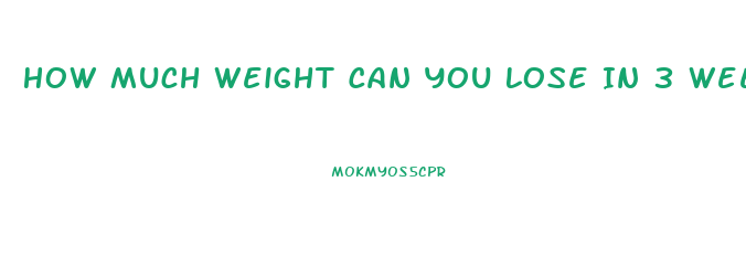 How Much Weight Can You Lose In 3 Weeks