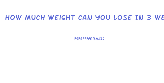 How Much Weight Can You Lose In 3 Weeks