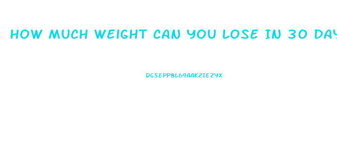 How Much Weight Can You Lose In 30 Days