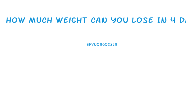 How Much Weight Can You Lose In 4 Days