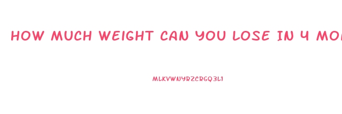 How Much Weight Can You Lose In 4 Months