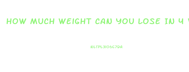 How Much Weight Can You Lose In 4 Weeks