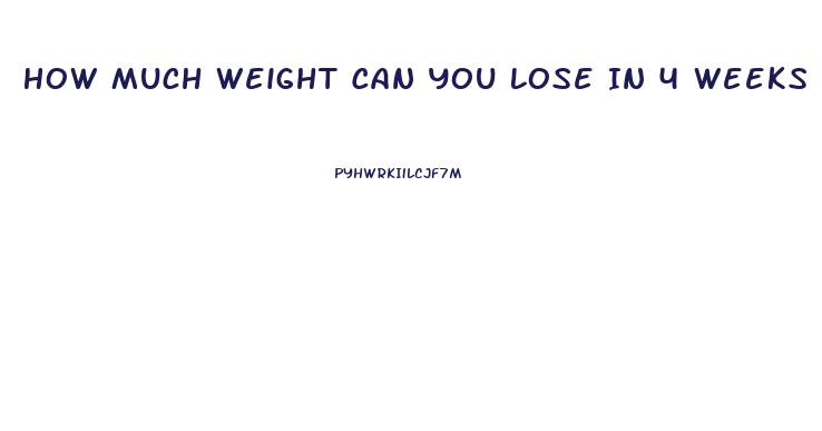 How Much Weight Can You Lose In 4 Weeks