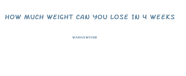 How Much Weight Can You Lose In 4 Weeks