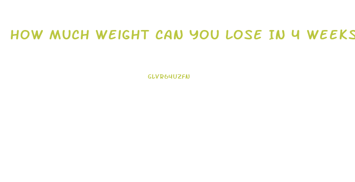 How Much Weight Can You Lose In 4 Weeks