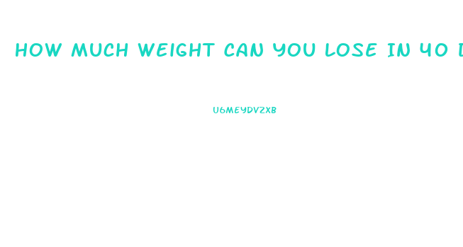 How Much Weight Can You Lose In 40 Days