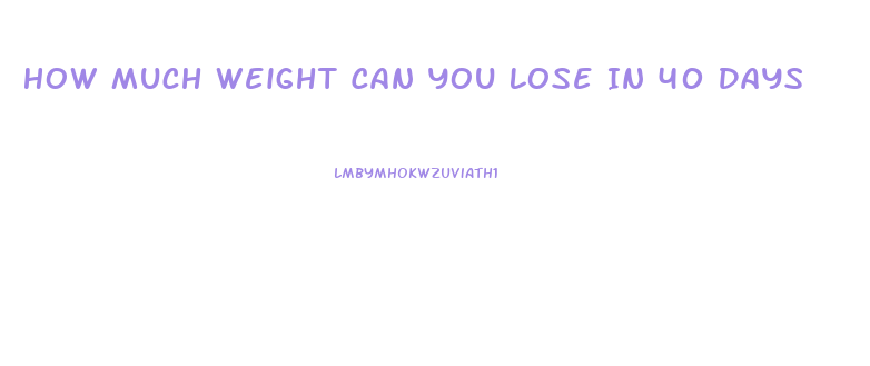 How Much Weight Can You Lose In 40 Days