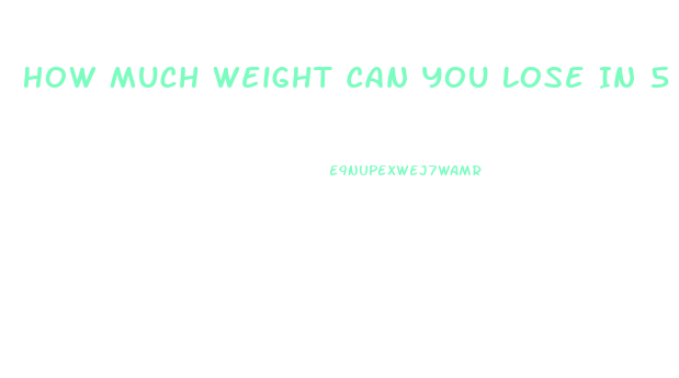 How Much Weight Can You Lose In 5 Days