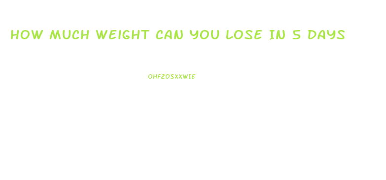 How Much Weight Can You Lose In 5 Days