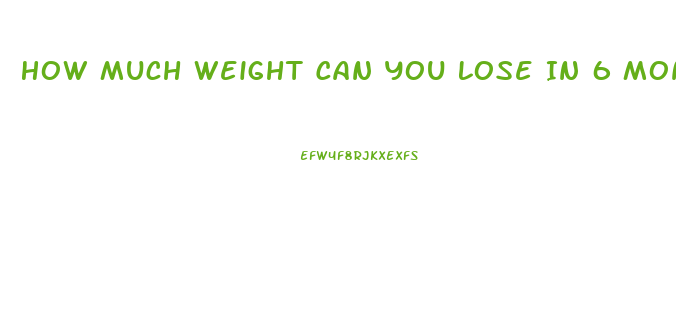 How Much Weight Can You Lose In 6 Months