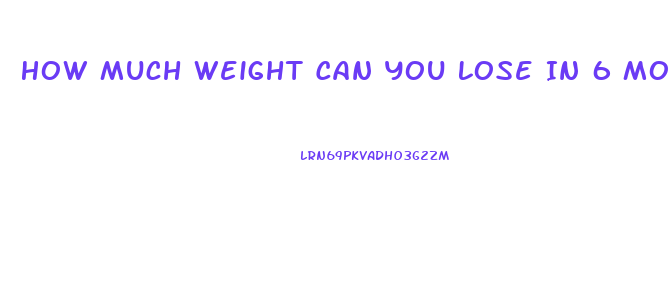 How Much Weight Can You Lose In 6 Months