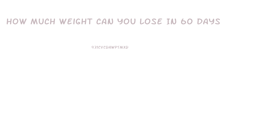 How Much Weight Can You Lose In 60 Days