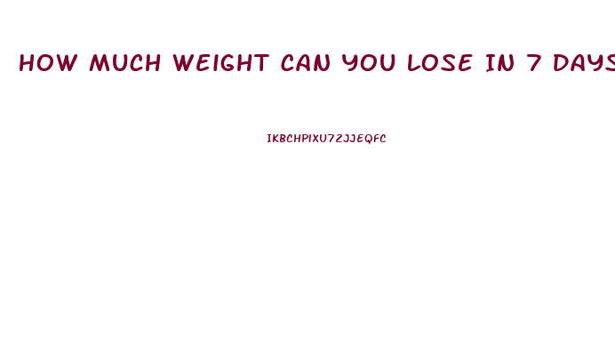 How Much Weight Can You Lose In 7 Days