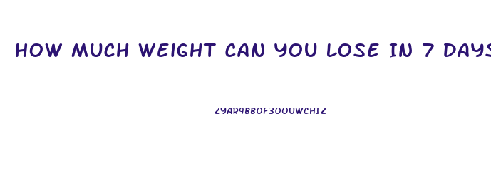 How Much Weight Can You Lose In 7 Days