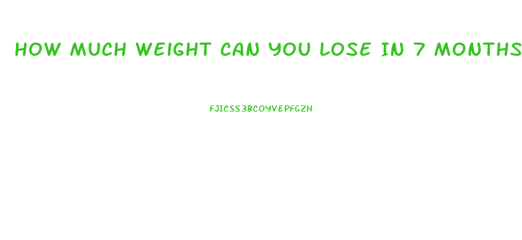 How Much Weight Can You Lose In 7 Months