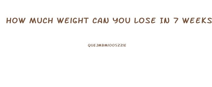 How Much Weight Can You Lose In 7 Weeks