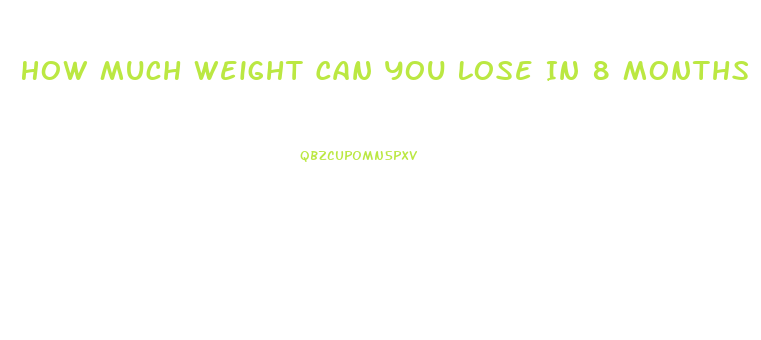 How Much Weight Can You Lose In 8 Months