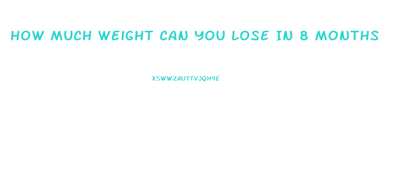 How Much Weight Can You Lose In 8 Months