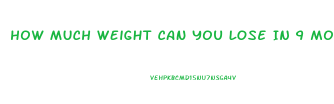 How Much Weight Can You Lose In 9 Months