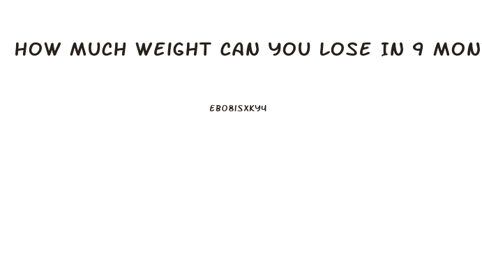 How Much Weight Can You Lose In 9 Months