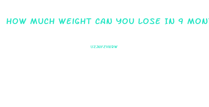 How Much Weight Can You Lose In 9 Months