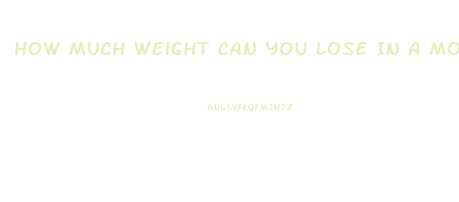 How Much Weight Can You Lose In A Month