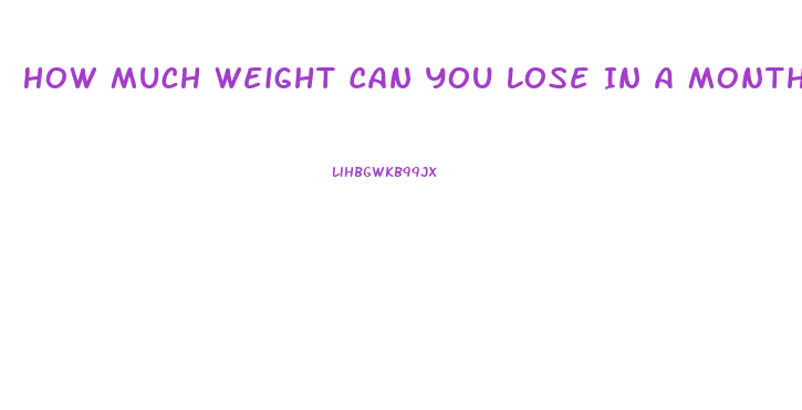 How Much Weight Can You Lose In A Month
