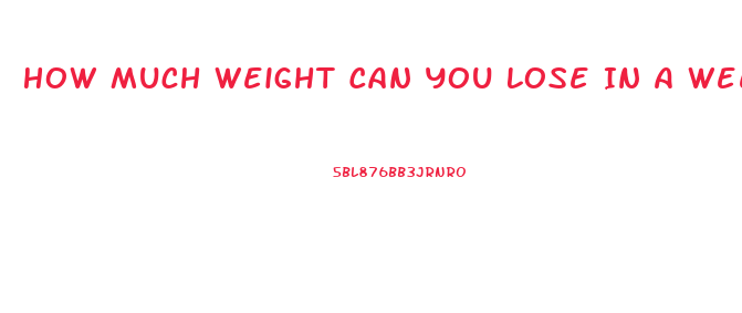 How Much Weight Can You Lose In A Week