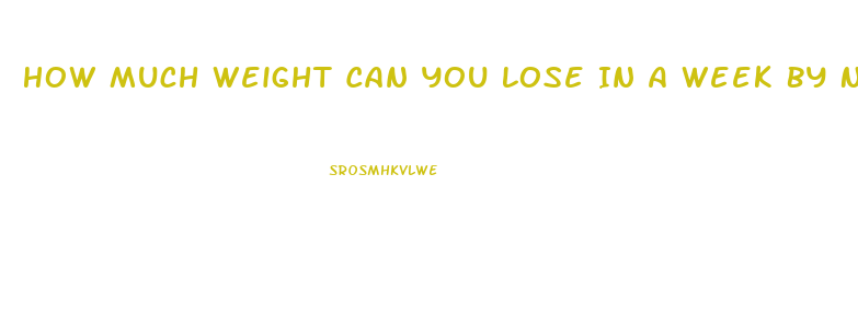 How Much Weight Can You Lose In A Week By Not Eating