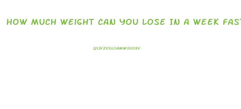 How Much Weight Can You Lose In A Week Fasting