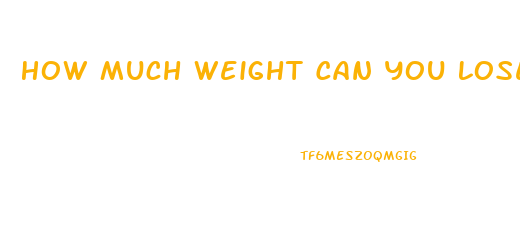 How Much Weight Can You Lose In A Week