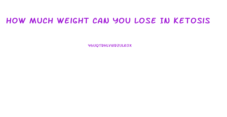 How Much Weight Can You Lose In Ketosis