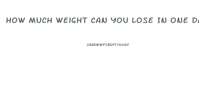 How Much Weight Can You Lose In One Day