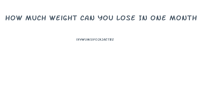 How Much Weight Can You Lose In One Month