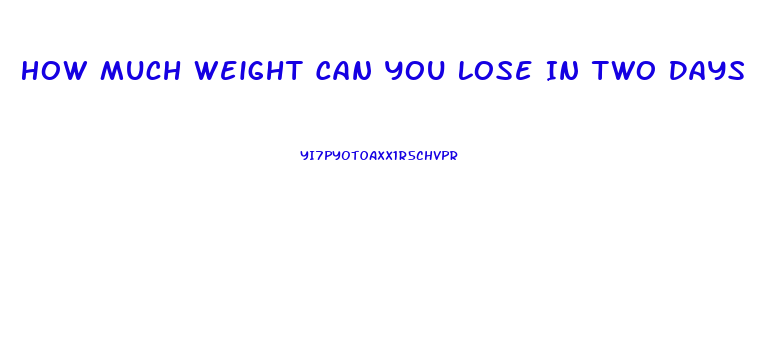 How Much Weight Can You Lose In Two Days