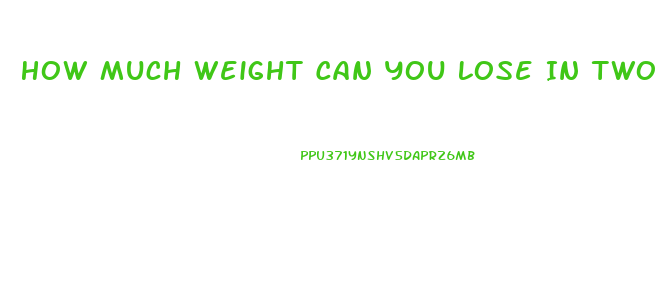 How Much Weight Can You Lose In Two Weeks