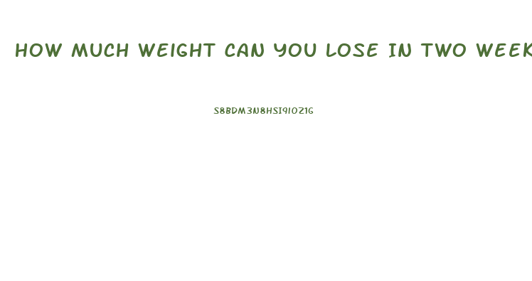 How Much Weight Can You Lose In Two Weeks