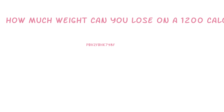 How Much Weight Can You Lose On A 1200 Calorie Diet