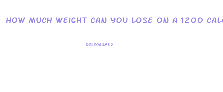 How Much Weight Can You Lose On A 1200 Calorie Diet