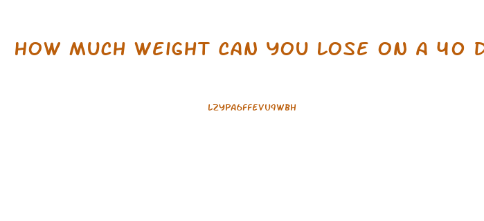 How Much Weight Can You Lose On A 40 Day Water Fast